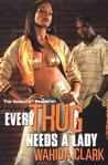 Every Thug Needs a Lady by Wahida Clark Every Thug Needs a Lady by Wahida Clark
