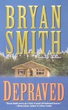 Depraved by Bryan Smith Depraved by Bryan Smith