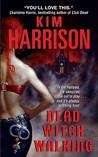 Dead Witch Walking by Kim Harrison Dead Witch Walking by Kim Harrison