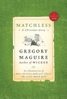 Matchless by Gregory Maguire