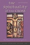 The Spirituality of the Cross by Gene Edward Veith Jr.