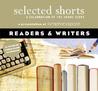 Selected Shorts: Readers & Writers Selected Shorts: Readers & Writers