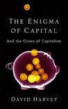 The Enigma of Capital and the Crises of Capitalism by David Harvey The Enigma of Capital and the Crises of Capitalism by David Harvey
