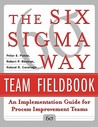 The Six SIGMA Way Team Fieldbook: An Implementation Guide for Process Improvement Teams