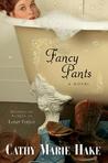 Fancy Pants by Cathy Marie Hake Fancy Pants by Cathy Marie Hake