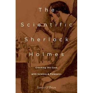 The Scientific Sherlock Holmes: Cracking the Case with Science and Forensics