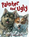 Painter and Ugly by Robert J. Blake Painter and Ugly by Robert J. Blake