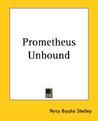 Prometheus Unbound by Percy Bysshe Shelley