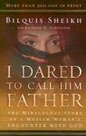 I Dared to Call Him Father by Bilquis Sheikh
