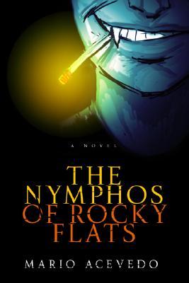 The Nymphos of Rocky Flats (Felix Gomez, #1) - Mario Acevedo