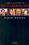 A Brief History of Neoliberalism by David Harvey A Brief History of Neoliberalism by David Harvey