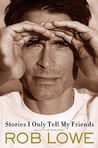Stories I Only Tell My Friends by Rob Lowe Stories I Only Tell My Friends by Rob Lowe