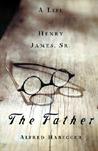 The Father: Life Henry James S The Father: Life Henry James S