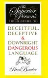 The Superior Person's Field Guide to Deceitful, Deceptive & Downright Dangerous Language The Superior Person's Field Guide to Deceitful, Deceptive & Downright Dangerous Language