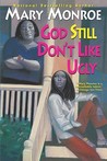 God Still Don't Like Ugly by Mary Monroe God Still Don't Like Ugly by Mary Monroe