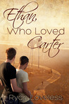 Ethan, Who Loved Carter by Ryan Loveless Ethan, Who Loved Carter by Ryan Loveless