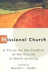 Missional Church: A Vision for the Sending of the Church in North America (Gospel & Our Culture)