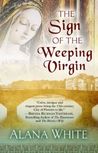 The Sign of the Weeping Virgin by Alana J. White