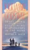 Your Family, God's Way: Developing & Sustaining Relationships in the Home