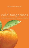 Cold Tangerines by Shauna Niequist Cold Tangerines by Shauna Niequist