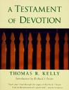 A Testament of Devotion by Thomas R. Kelly A Testament of Devotion by Thomas R. Kelly
