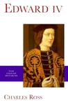 Edward IV by Charles Ross Edward IV by Charles Ross