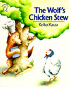 The Wolf's Chicken Stew by Keiko Kasza The Wolf's Chicken Stew by Keiko Kasza