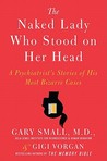 The Naked Lady Who Stood on Her Head: A Psychiatrist's Stories of His Most Bizarre Cases