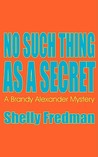 No Such Thing As A Secret by Shelly Fredman