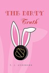 The Dirty Truth by T.J. Anderson The Dirty Truth by T.J. Anderson