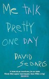 Me Talk Pretty One Day by David Sedaris Me Talk Pretty One Day by David Sedaris