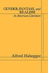 Gender Fantasy and Realism in American Literature Gender Fantasy and Realism in American Literature