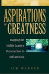 Aspirations of Greatness: Mapping the Midlife Leader's Reconnection to Self and Soul