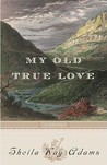 My Old True Love by Sheila Kay Adams