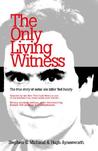 The Only Living Witness by Stephen G. Michaud