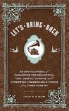 Let's Bring Back: An Encyclopedia of Forgotten-Yet-Delightful, Chic, Useful, Curious, and Otherwise Commendable Things from Times Gone By Let's Bring Back: An Encyclopedia of Forgotten-Yet-Delightful, Chic, Useful, Curious, and Otherwise Commendable Things from Times Gone By