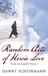 Random Acts Of Heroic Love by Danny Scheinmann Random Acts Of Heroic Love by Danny Scheinmann