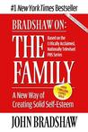 Bradshaw on the Family: A New Way of Creating Solid Self-Esteem