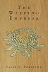 The Weeping Empress by Sadie S. Forsythe The Weeping Empress by Sadie S. Forsythe