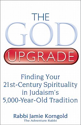 The God Upgrade: Finding Your 21st-Century Spirituality in Judaism's 5,000-Year-Old Tradition