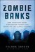 Zombie Banks: How Broken Banks and Debtor Nations Are Crippling the Global Economy