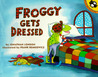 Froggy Gets Dressed by Jonathan London Froggy Gets Dressed by Jonathan London