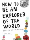 How to Be an Explorer of the World: Portable Life Museum How to Be an Explorer of the World: Portable Life Museum