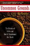 Uncommon Grounds by Mark Pendergrast Uncommon Grounds by Mark Pendergrast