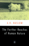 The Farther Reaches of Human Nature by Abraham Harold Maslow