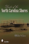Ghosts of the North Carolina Shores by Micheal Rivers Ghosts of the North Carolina Shores by Micheal Rivers