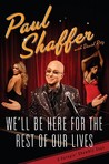 We'll Be Here for the Rest of Our Lives by Paul Shaffer We'll Be Here for the Rest of Our Lives by Paul Shaffer
