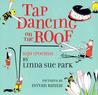 Tap Dancing on the Roof by Linda Sue Park