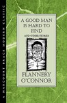 A Good Man is Hard to Find and Other Stories by Flannery O'Connor A Good Man is Hard to Find and Other Stories by Flannery O'Connor