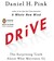 Drive: The Surprising Truth About What Motivates Us